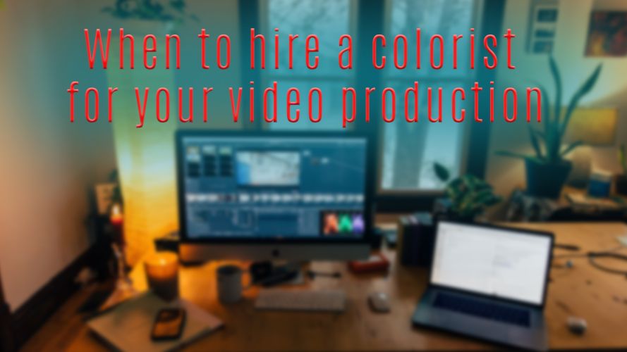 when to hire a colorist for your video production
