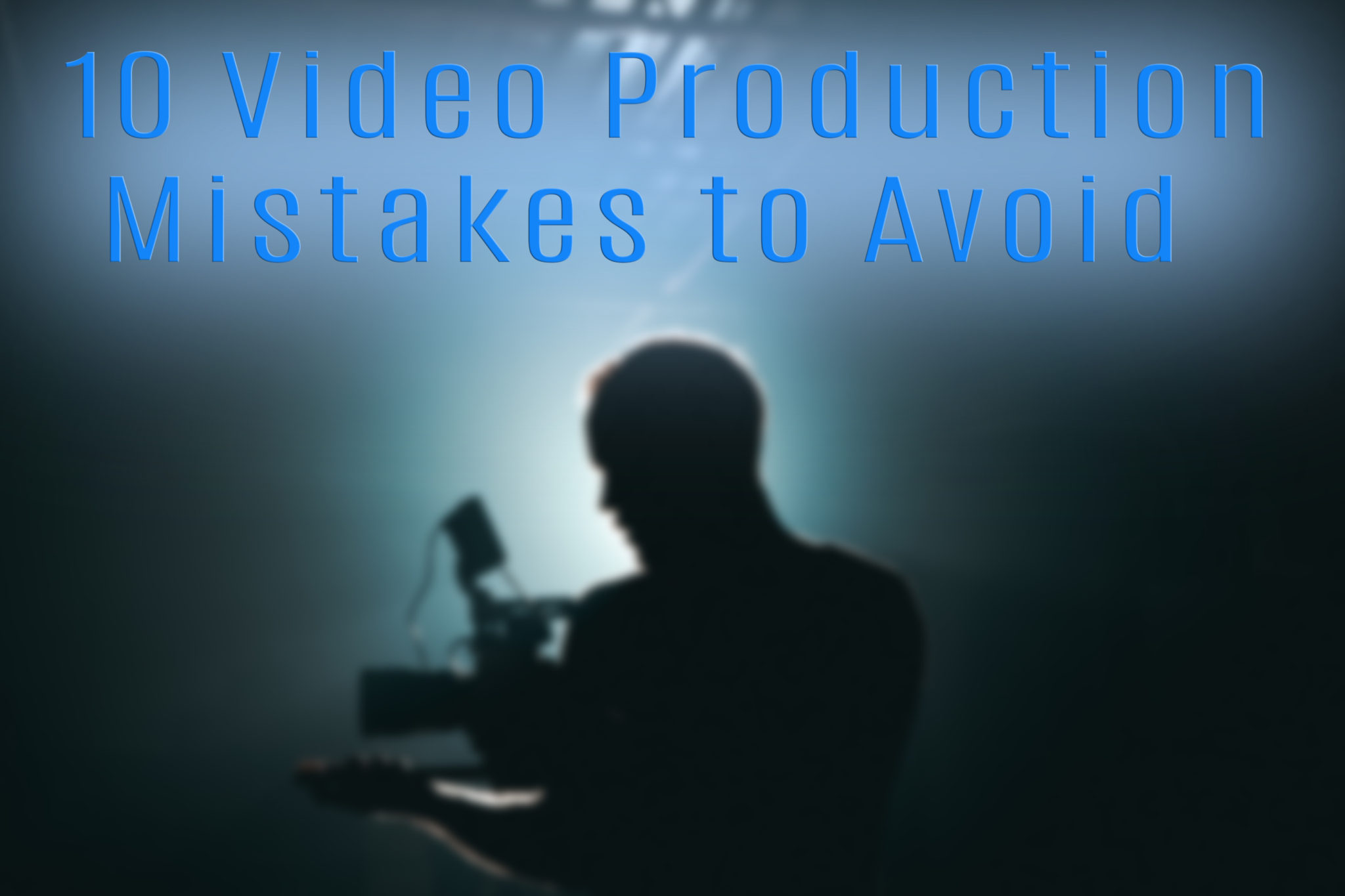 10 video production mistakes to avoid