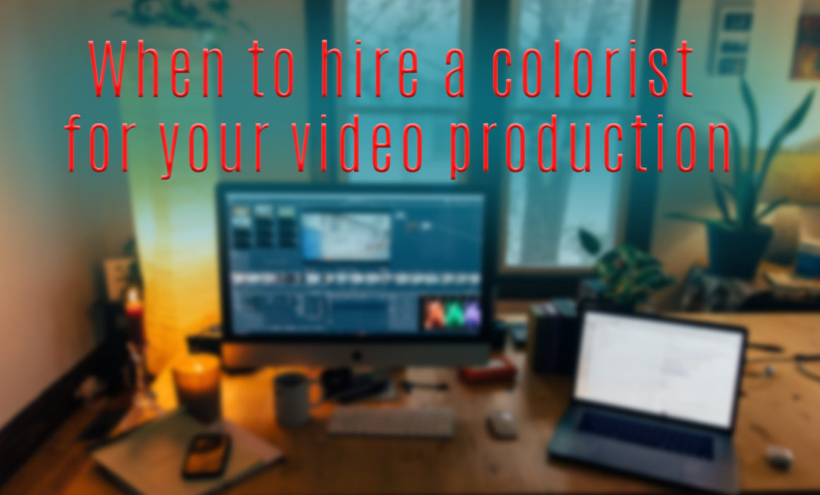 when to hire a colorist for your video production