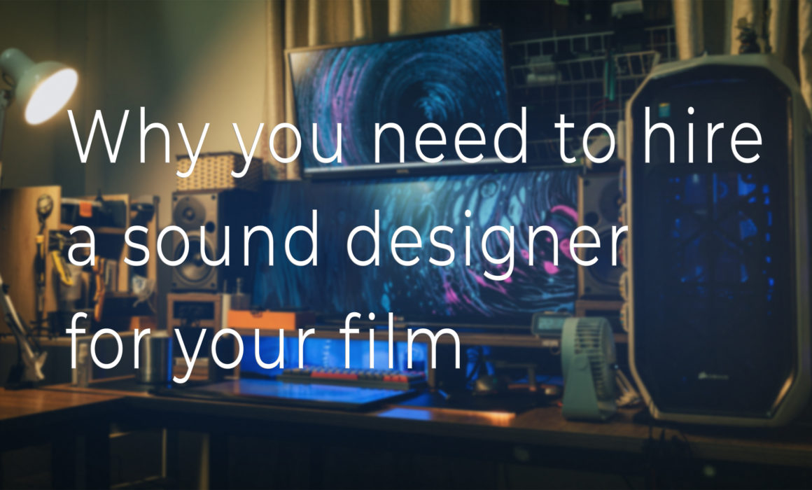 Why you need to hire a sound designer for your film