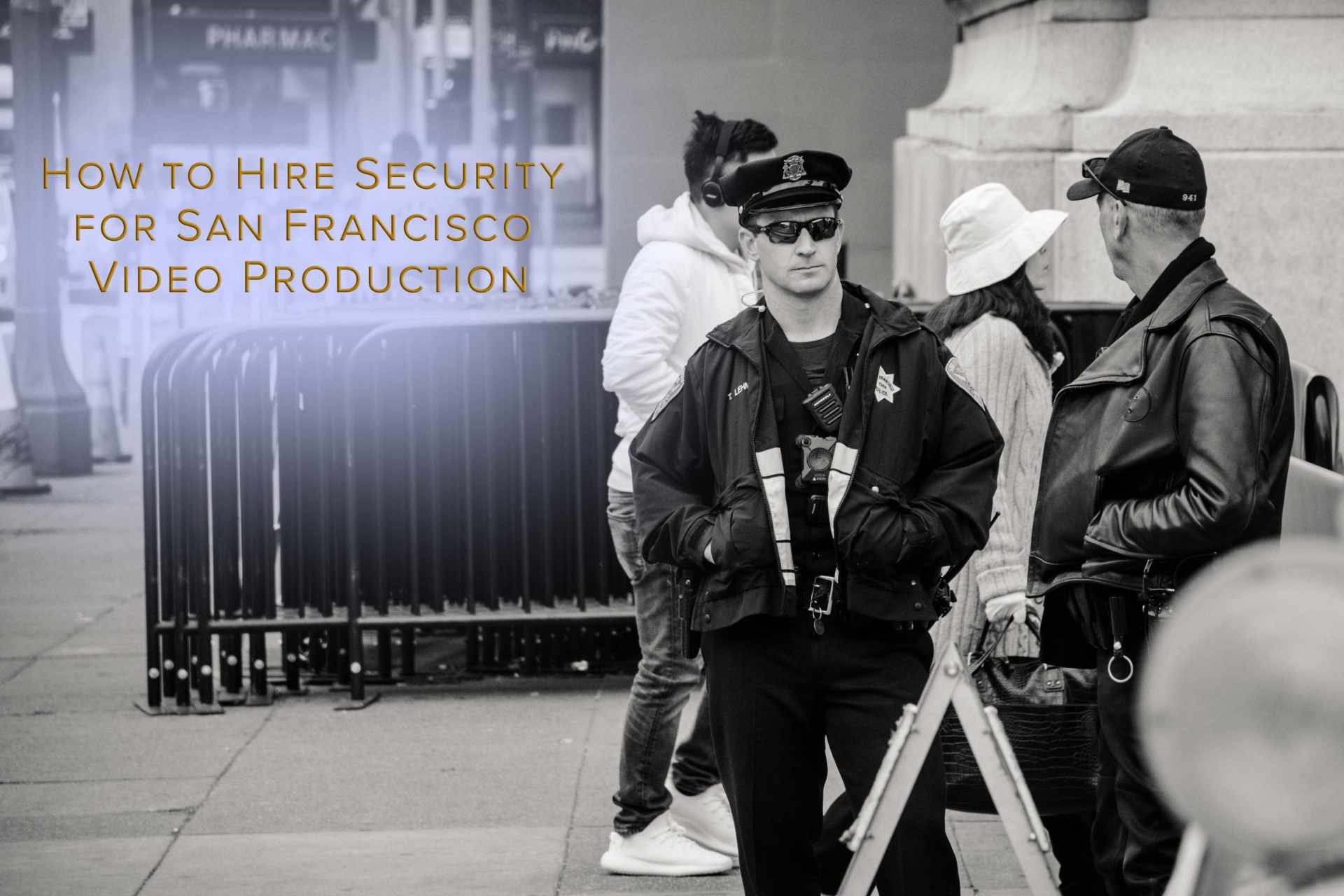 How to Hire Security for San Francisco Video Production Luma Creative