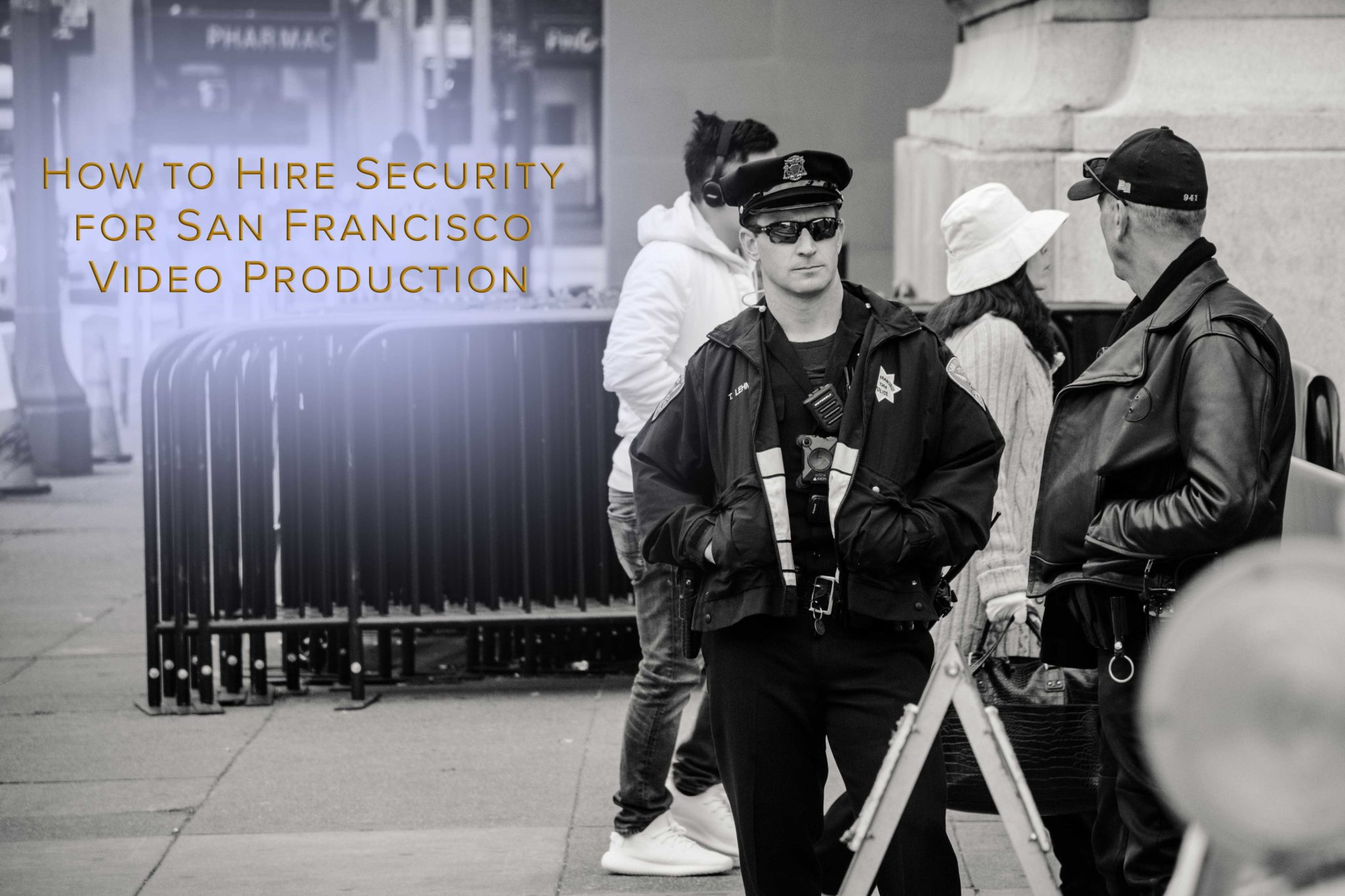 How to Hire Security for San Francisco Video Production