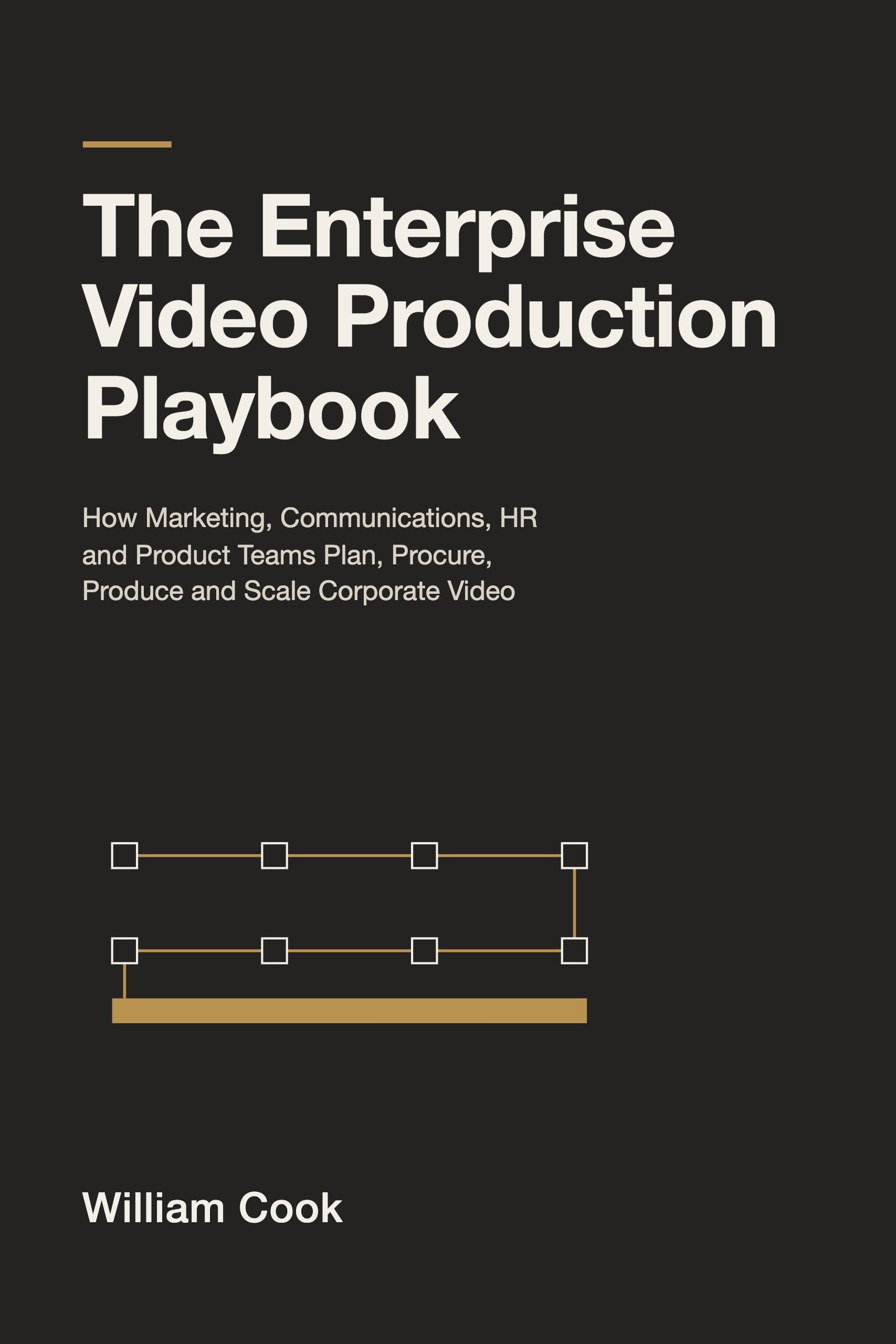 The Enterprise Video Production Playbook by William Cook